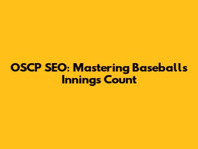 OSCP SEO: Mastering Baseball's Innings Count