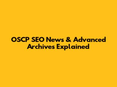 OSCP SEO News & Advanced Archives Explained