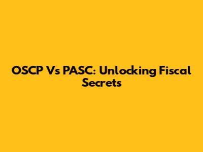 OSCP Vs PASC: Unlocking Fiscal Secrets