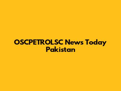 OSCPETROLSC News Today Pakistan