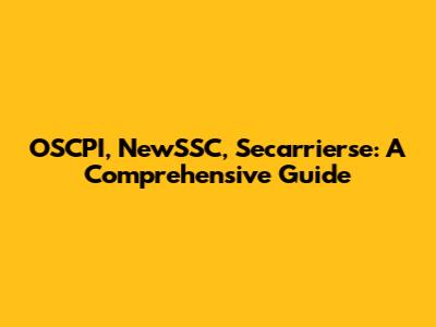 OSCPI, NewSSC, Secarrierse: A Comprehensive Guide