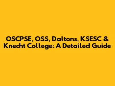 OSCPSE, OSS, Daltons, KSESC & Knecht College: A Detailed Guide