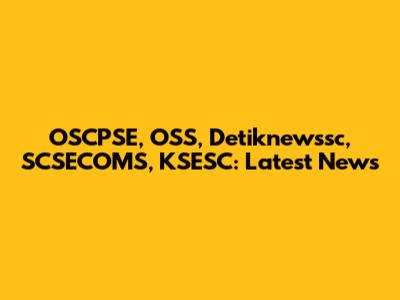 OSCPSE, OSS, Detiknewssc, SCSECOMS, KSESC: Latest News