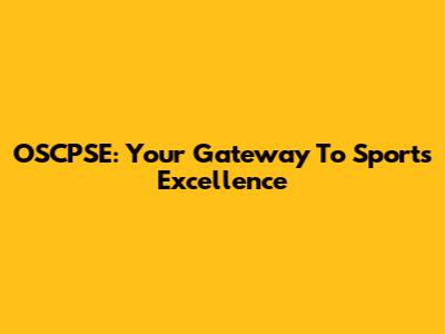 OSCPSE: Your Gateway To Sports Excellence