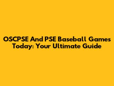 OSCPSE And PSE Baseball Games Today: Your Ultimate Guide