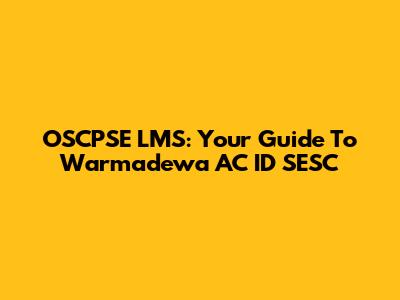 OSCPSE LMS: Your Guide To Warmadewa AC ID SESC