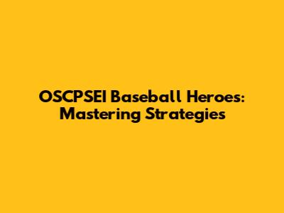 OSCPSEI Baseball Heroes: Mastering Strategies