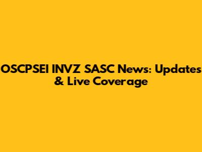 OSCPSEI INVZ SASC News: Updates & Live Coverage
