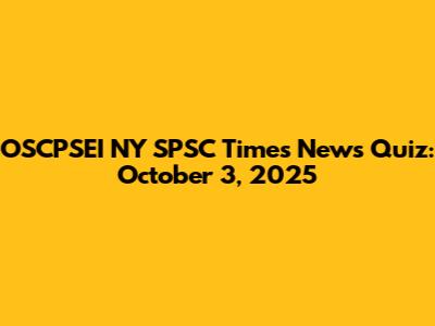 OSCPSEI NY SPSC Times News Quiz: October 3, 2025