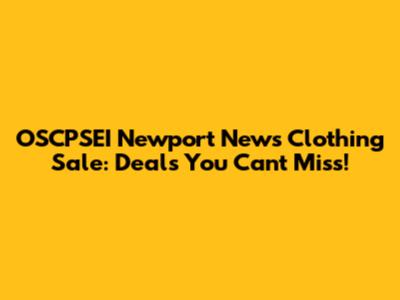 OSCPSEI Newport News Clothing Sale: Deals You Can't Miss!