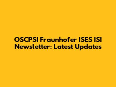 OSCPSI Fraunhofer ISES ISI Newsletter: Latest Updates