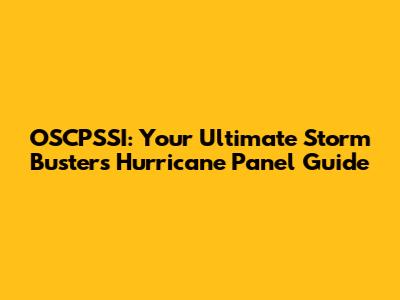 OSCPSSI: Your Ultimate Storm Busters Hurricane Panel Guide