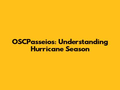 OSCPasseios: Understanding Hurricane Season