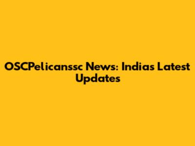 OSCPelicanssc News: India's Latest Updates
