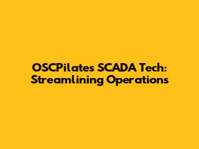OSCPilates SCADA Tech: Streamlining Operations