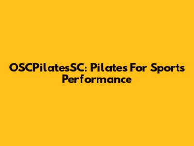 OSCPilatesSC: Pilates For Sports Performance