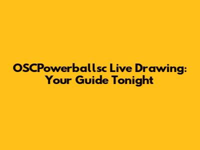 OSCPowerballsc Live Drawing: Your Guide Tonight
