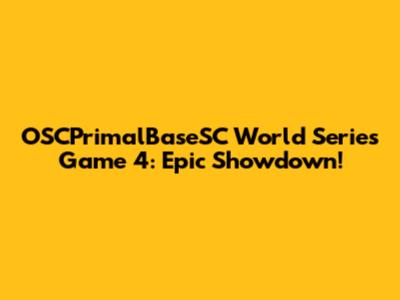 OSCPrimalBaseSC World Series Game 4: Epic Showdown!