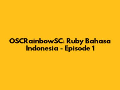 OSCRainbowSC: Ruby Bahasa Indonesia - Episode 1