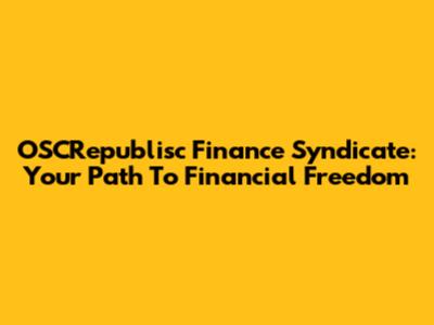 OSCRepublisc Finance Syndicate: Your Path To Financial Freedom