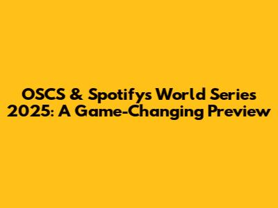 OSCS & Spotify's World Series 2025: A Game-Changing Preview