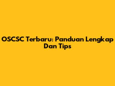 OSCSC Terbaru: Panduan Lengkap Dan Tips