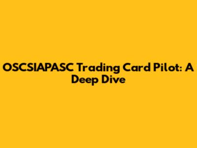 OSCSIAPASC Trading Card Pilot: A Deep Dive