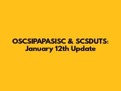 OSCSIPAPASISC & SCSDUTS: January 12th Update