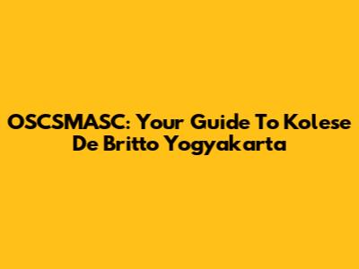 OSCSMASC: Your Guide To Kolese De Britto Yogyakarta