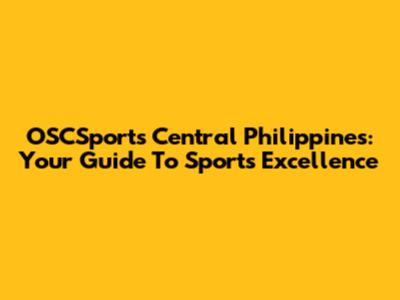OSCSports Central Philippines: Your Guide To Sports Excellence