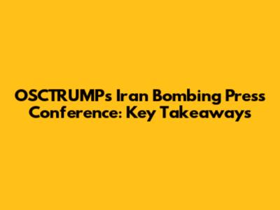 OSCTRUMP's Iran Bombing Press Conference: Key Takeaways