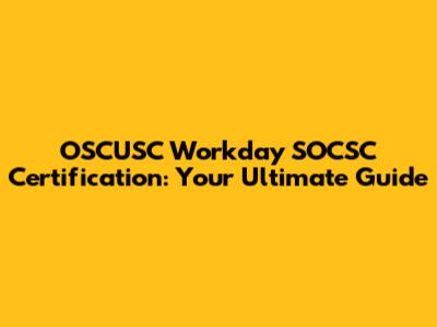 OSCUSC Workday SOCSC Certification: Your Ultimate Guide