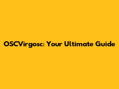 OSCVirgosc: Your Ultimate Guide