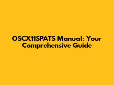 OSCX11SPATS Manual: Your Comprehensive Guide