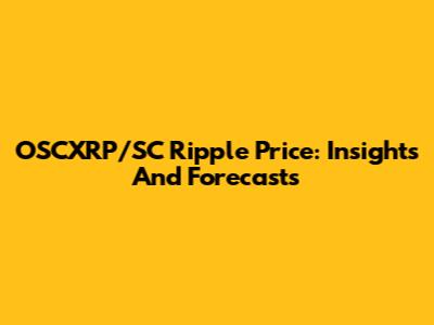 OSCXRP/SC Ripple Price: Insights And Forecasts