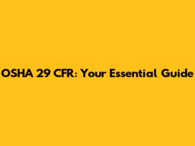 OSHA 29 CFR: Your Essential Guide
