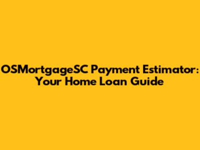 OSMortgageSC Payment Estimator: Your Home Loan Guide