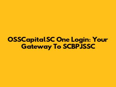 OSSCapitalSC One Login: Your Gateway To SCBPJSSC
