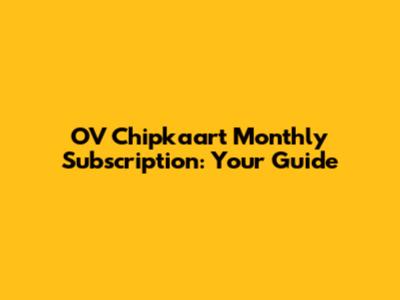 OV Chipkaart Monthly Subscription: Your Guide