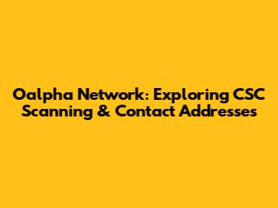 Oalpha Network: Exploring CSC Scanning & Contact Addresses