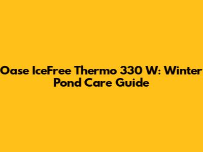 Oase IceFree Thermo 330 W: Winter Pond Care Guide
