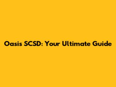 Oasis SCSD: Your Ultimate Guide