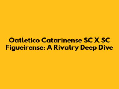 Oatletico Catarinense SC X SC Figueirense: A Rivalry Deep Dive