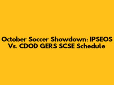 October Soccer Showdown: IPSEOS Vs. CDOD GERS SCSE Schedule