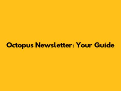 Octopus Newsletter: Your Guide