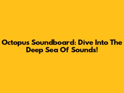 Octopus Soundboard: Dive Into The Deep Sea Of Sounds!
