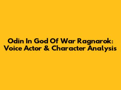 Odin In God Of War Ragnarok: Voice Actor & Character Analysis