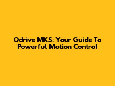 Odrive MKS: Your Guide To Powerful Motion Control