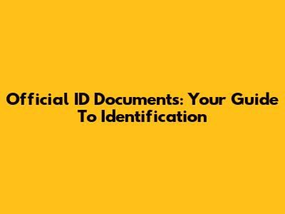 Official ID Documents: Your Guide To Identification