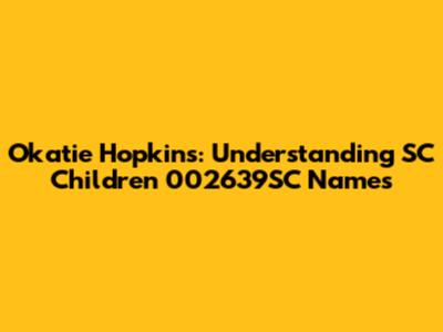 Okatie Hopkins: Understanding SC Children 002639SC Names
